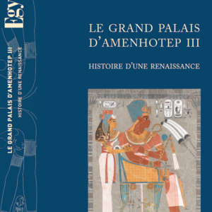 Le Grand Palais d'Amenhotep III - Histoire d'une renaissance